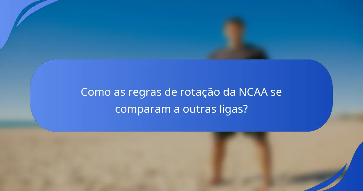 Como as regras de rotação da NCAA se comparam a outras ligas?