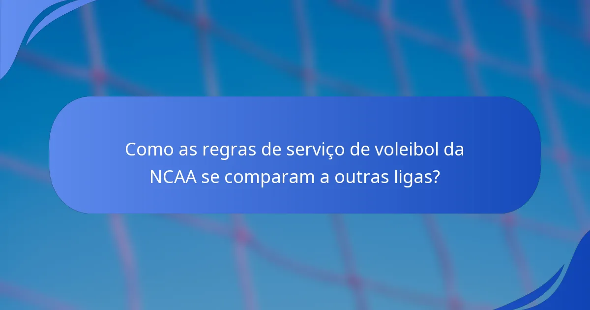 Como as regras de serviço de voleibol da NCAA se comparam a outras ligas?