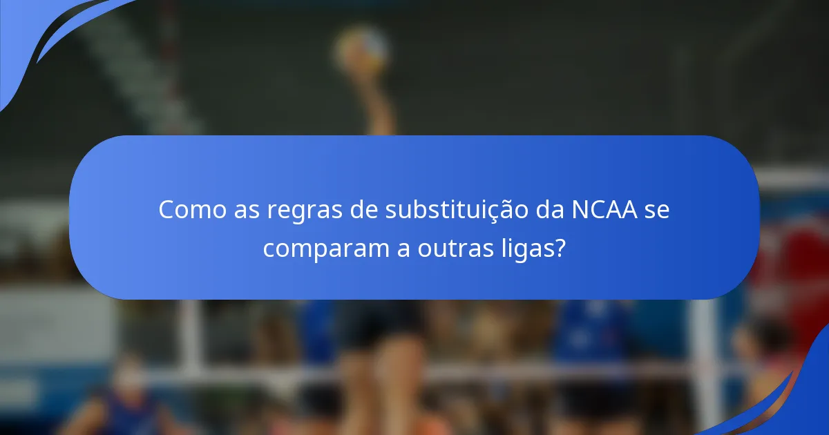Como as regras de substituição da NCAA se comparam a outras ligas?