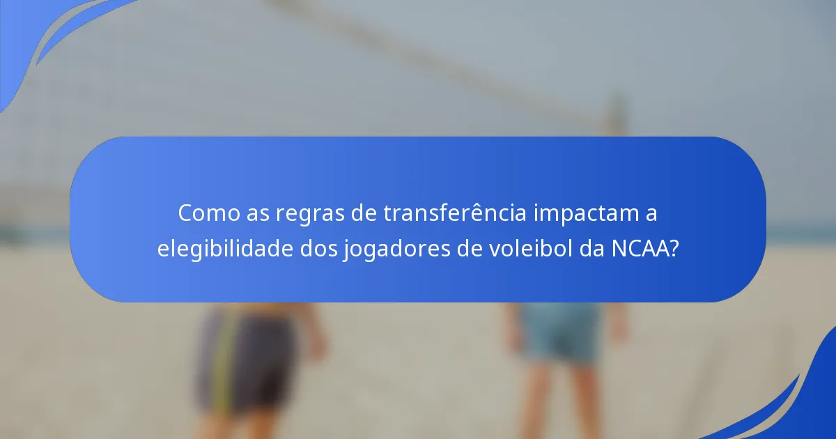 Como as regras de transferência impactam a elegibilidade dos jogadores de voleibol da NCAA?