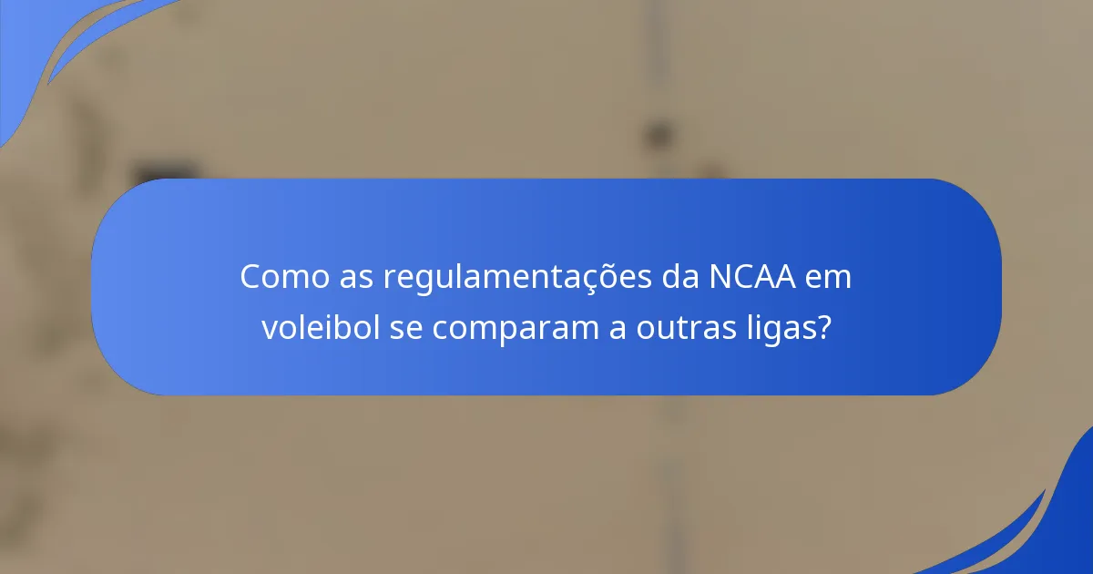 Como as regulamentações da NCAA em voleibol se comparam a outras ligas?