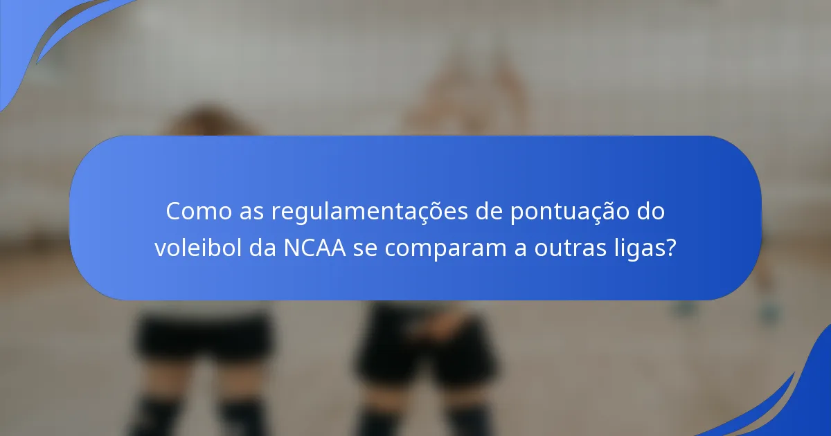 Como as regulamentações de pontuação do voleibol da NCAA se comparam a outras ligas?