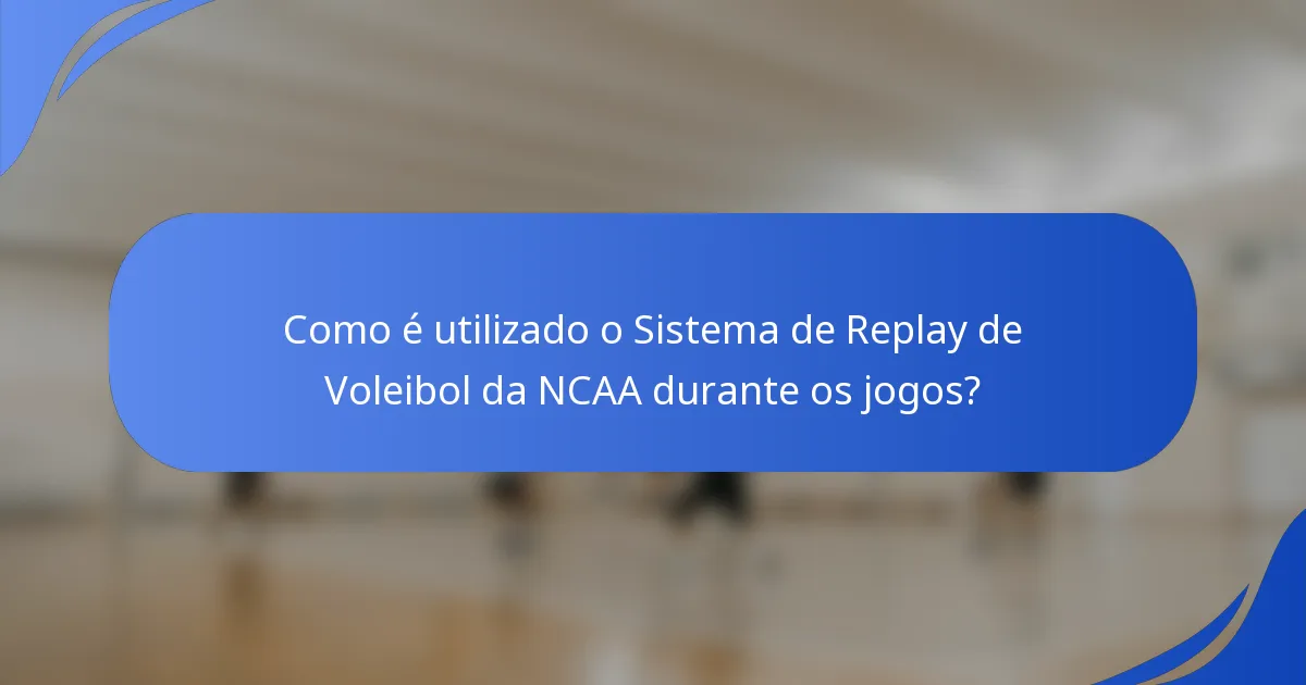 Como é utilizado o Sistema de Replay de Voleibol da NCAA durante os jogos?
