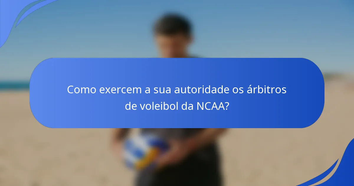 Como exercem a sua autoridade os árbitros de voleibol da NCAA?