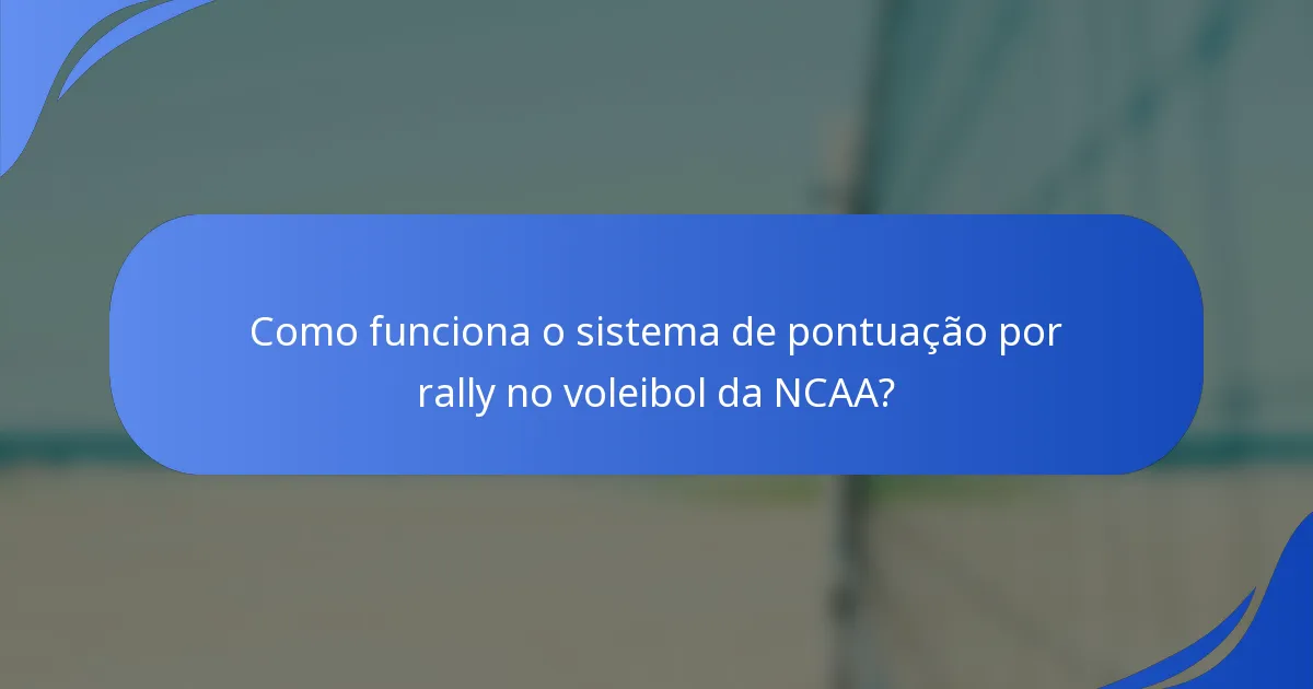Como funciona o sistema de pontuação por rally no voleibol da NCAA?