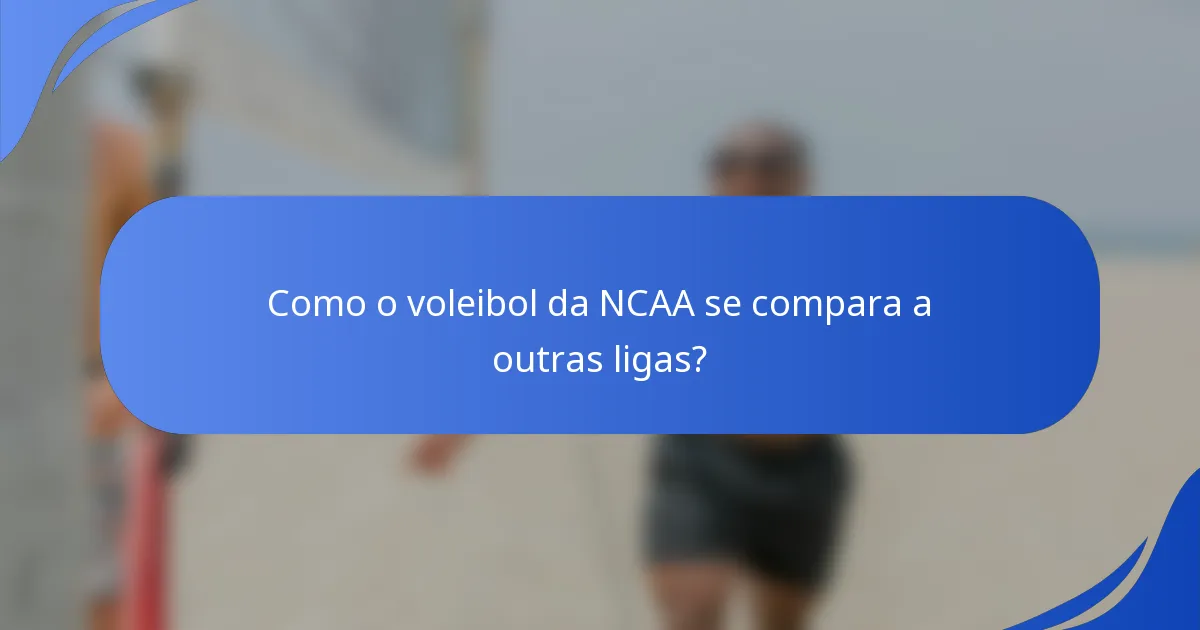 Como o voleibol da NCAA se compara a outras ligas?