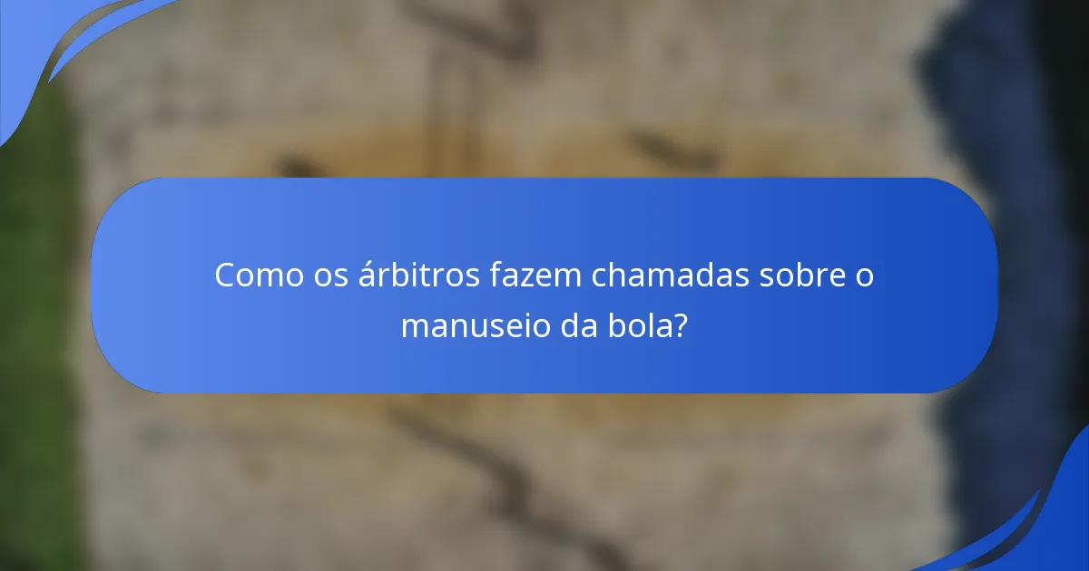Como os árbitros fazem chamadas sobre o manuseio da bola?