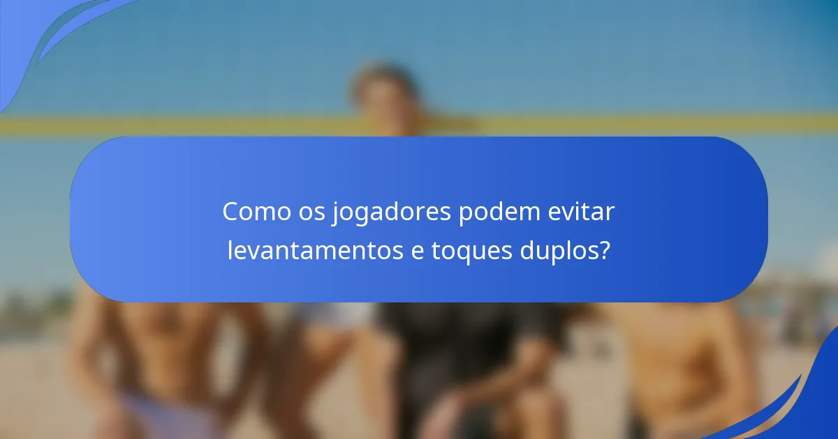 Como os jogadores podem evitar levantamentos e toques duplos?
