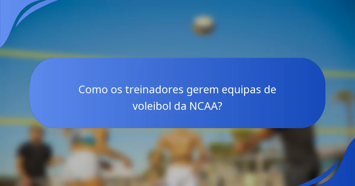 Como os treinadores gerem equipas de voleibol da NCAA?
