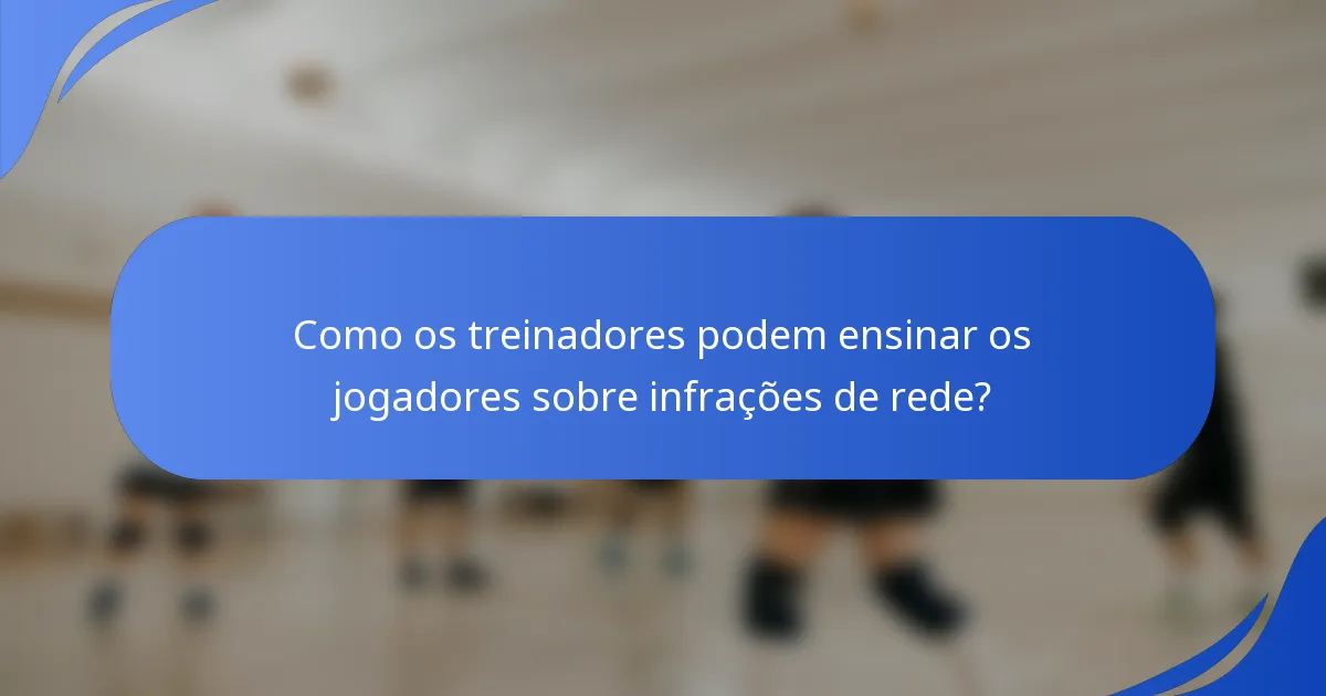 Como os treinadores podem ensinar os jogadores sobre infrações de rede?