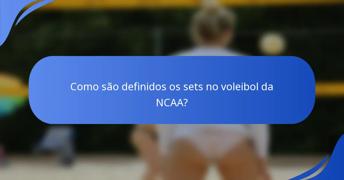 Como são definidos os sets no voleibol da NCAA?