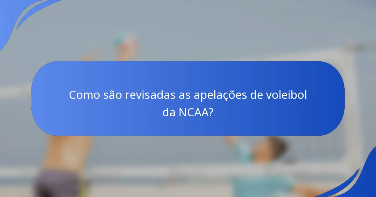 Como são revisadas as apelações de voleibol da NCAA?