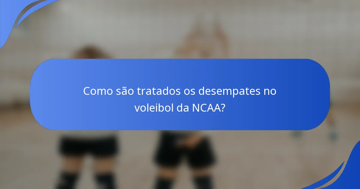 Como são tratados os desempates no voleibol da NCAA?