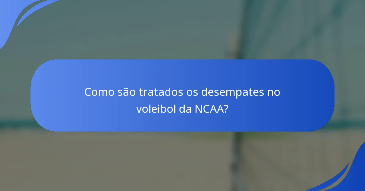 Como são tratados os desempates no voleibol da NCAA?