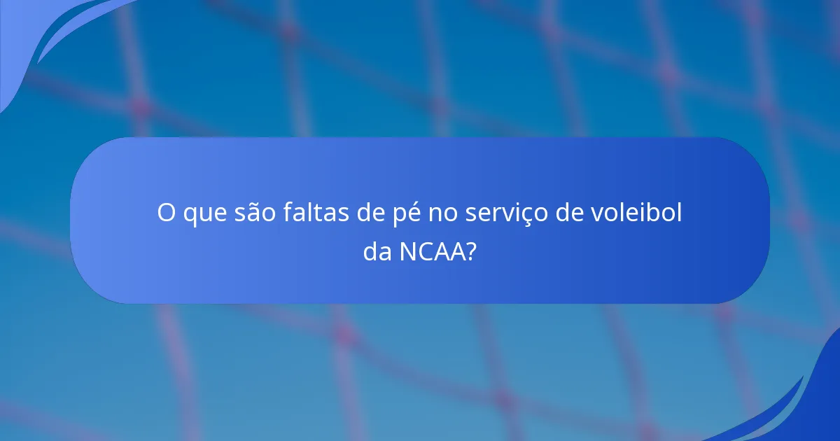 O que são faltas de pé no serviço de voleibol da NCAA?