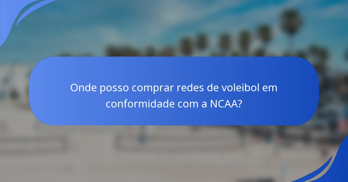Onde posso comprar redes de voleibol em conformidade com a NCAA?