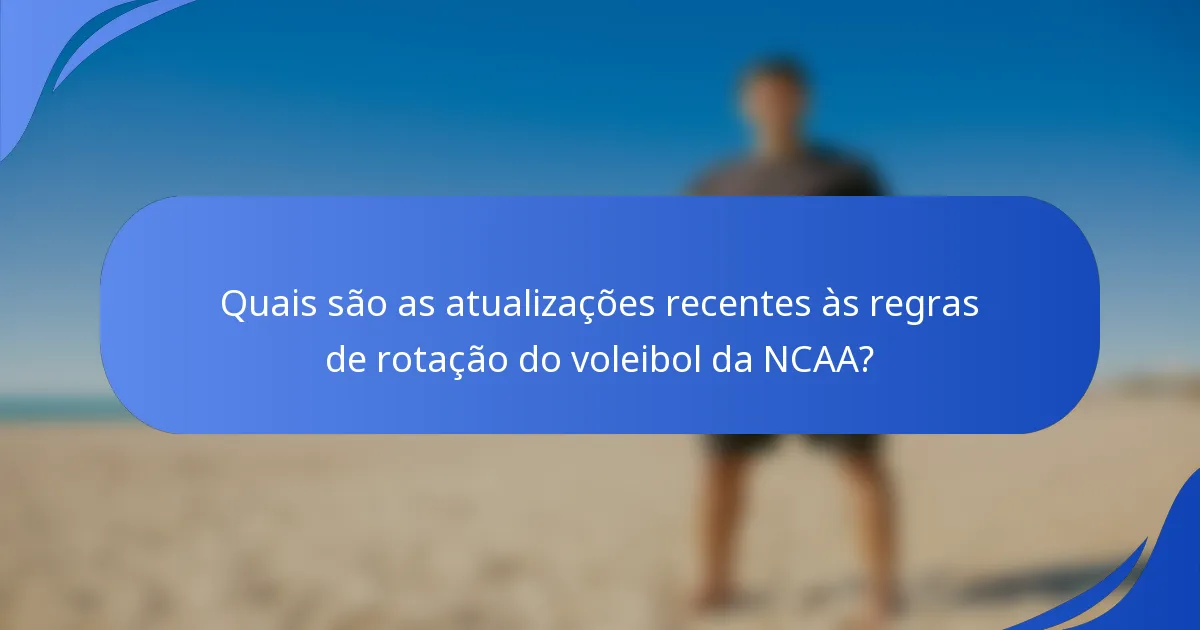 Quais são as atualizações recentes às regras de rotação do voleibol da NCAA?