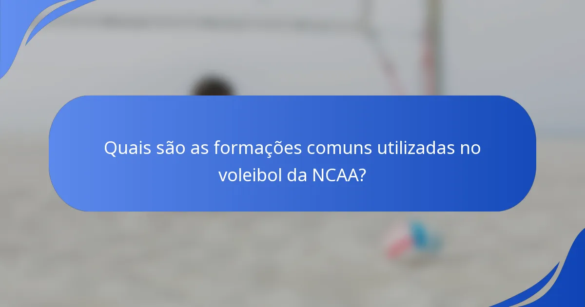 Quais são as formações comuns utilizadas no voleibol da NCAA?