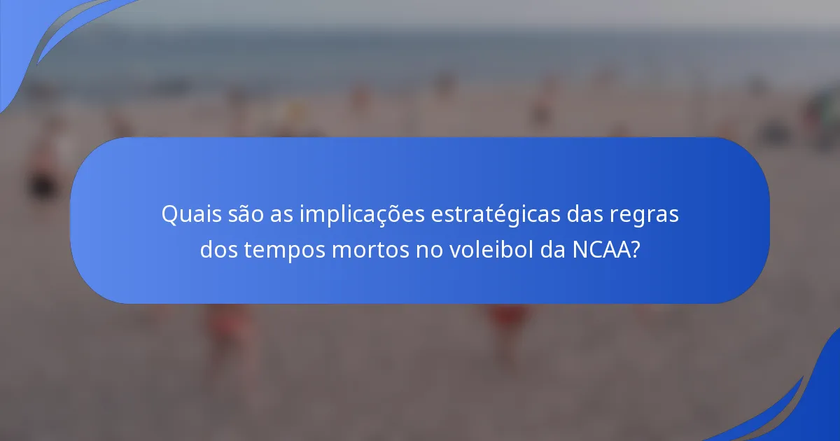 Quais são as implicações estratégicas das regras dos tempos mortos no voleibol da NCAA?