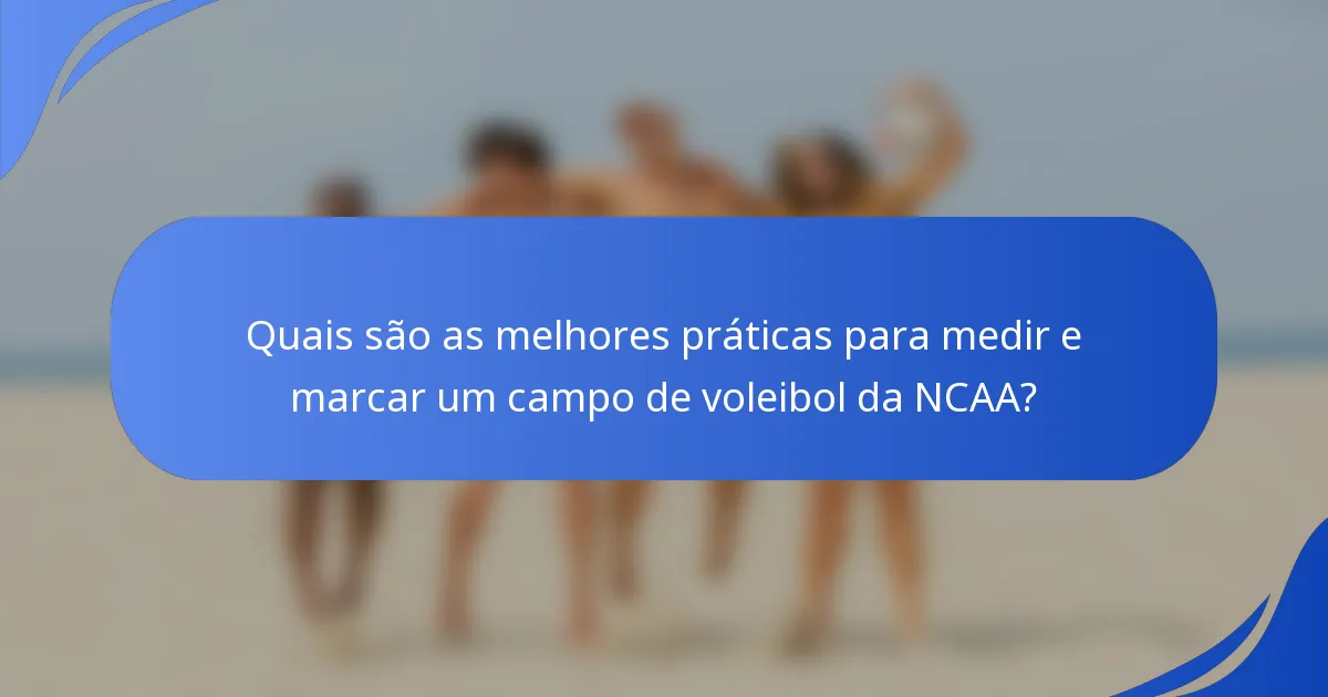 Quais são as melhores práticas para medir e marcar um campo de voleibol da NCAA?