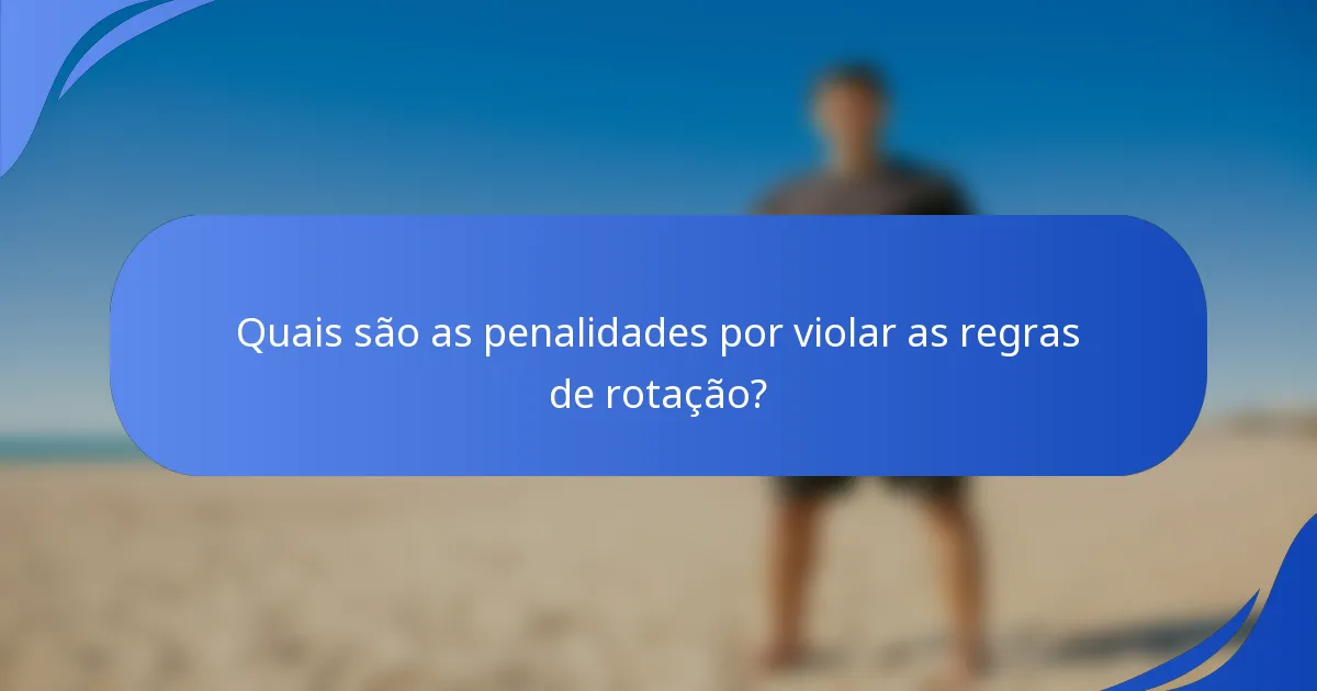 Quais são as penalidades por violar as regras de rotação?