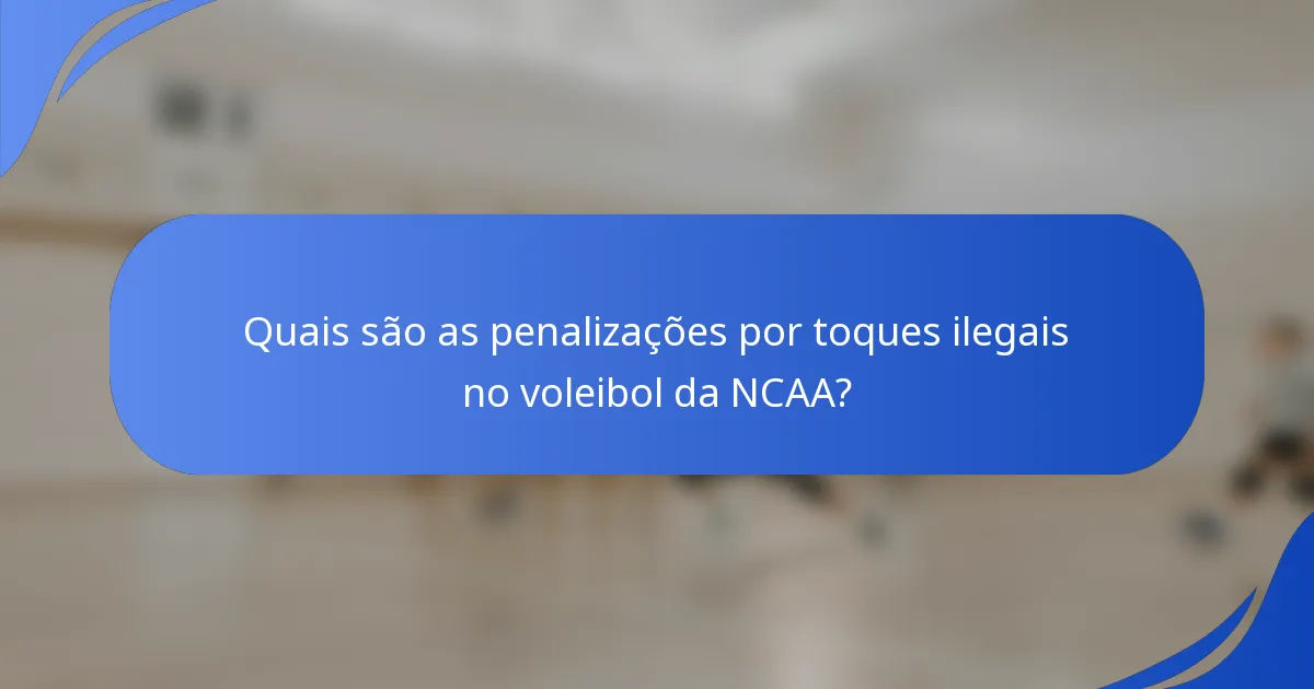Quais são as penalizações por toques ilegais no voleibol da NCAA?