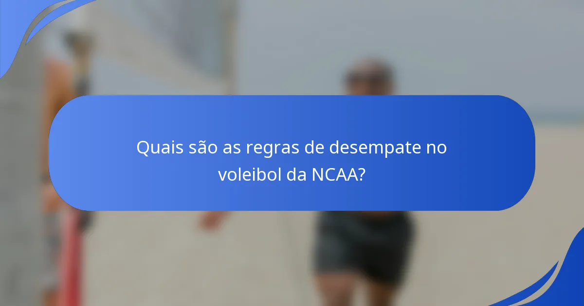 Quais são as regras de desempate no voleibol da NCAA?