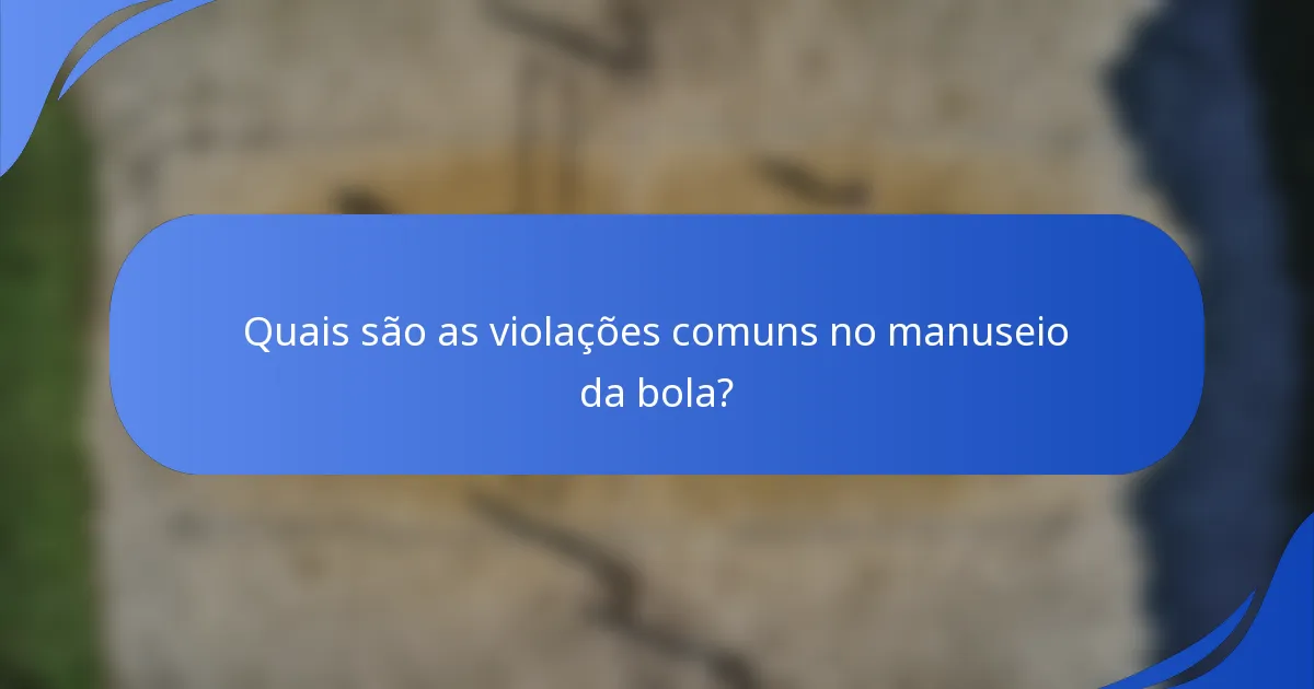 Quais são as violações comuns no manuseio da bola?