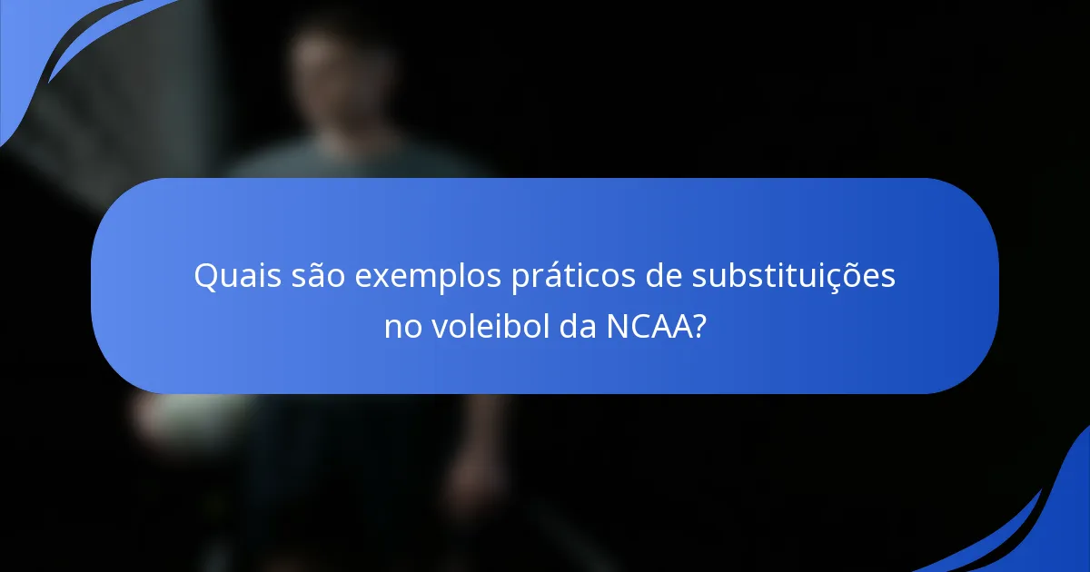 Quais são exemplos práticos de substituições no voleibol da NCAA?