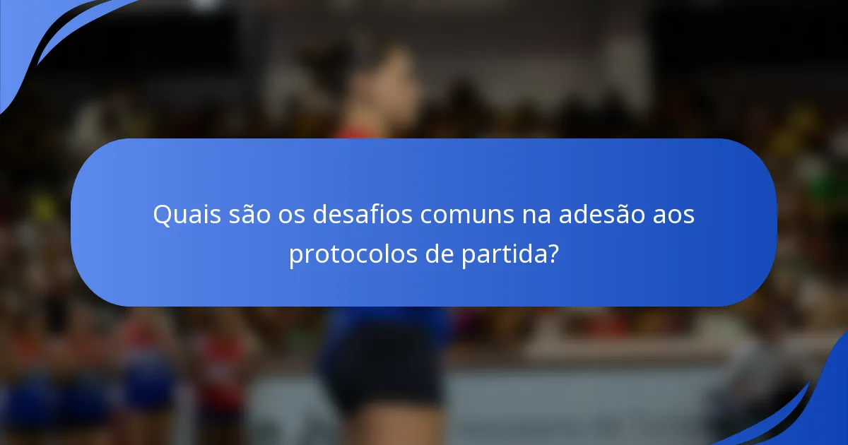 Quais são os desafios comuns na adesão aos protocolos de partida?