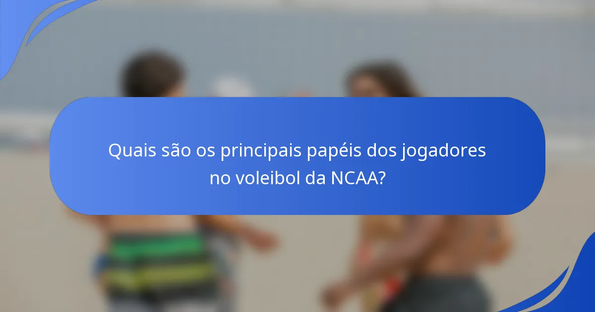 Quais são os principais papéis dos jogadores no voleibol da NCAA?