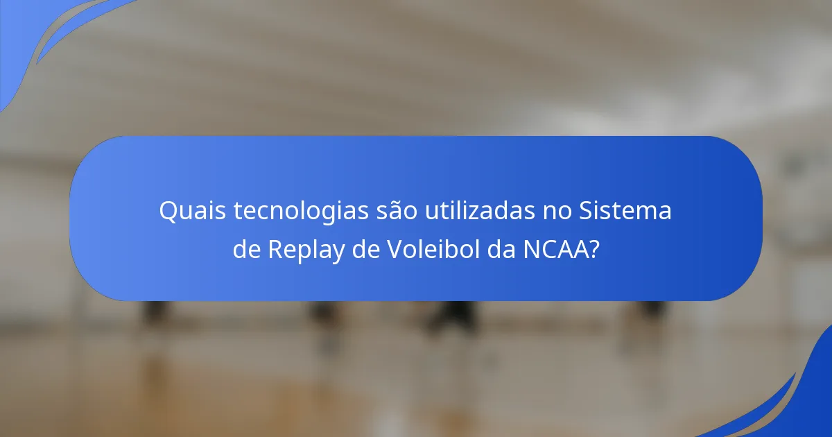 Quais tecnologias são utilizadas no Sistema de Replay de Voleibol da NCAA?