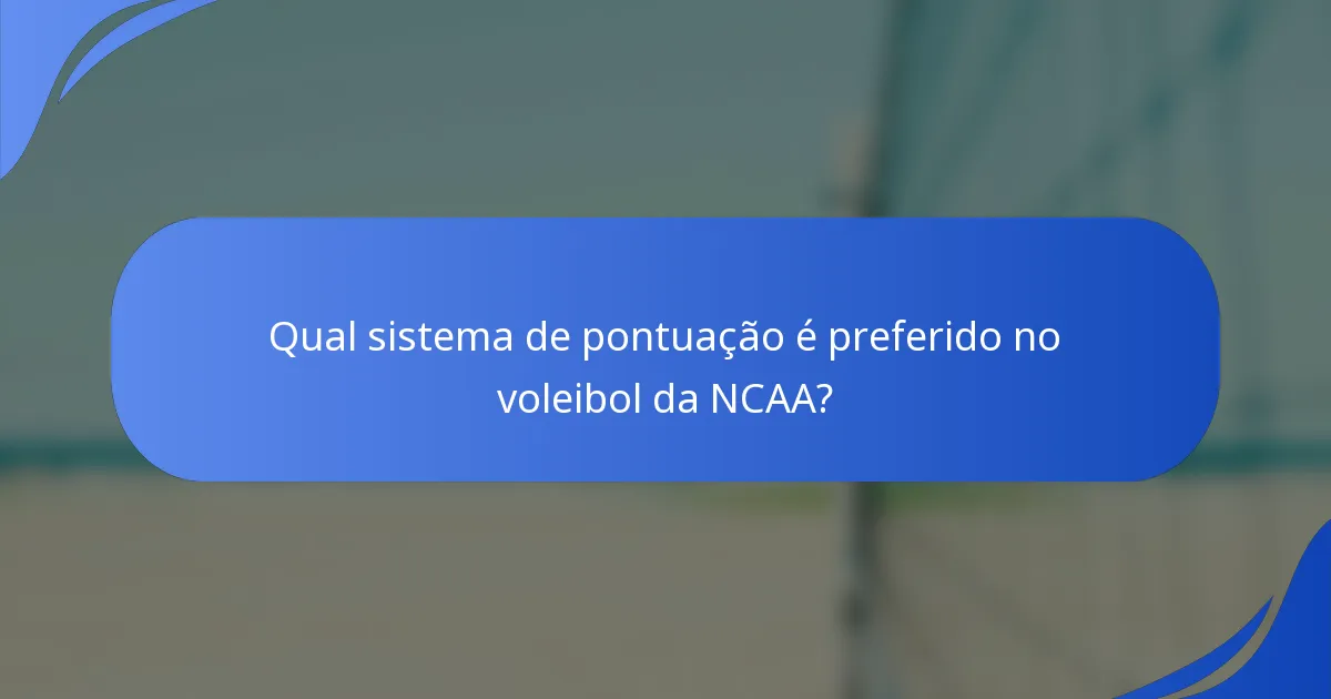 Qual sistema de pontuação é preferido no voleibol da NCAA?