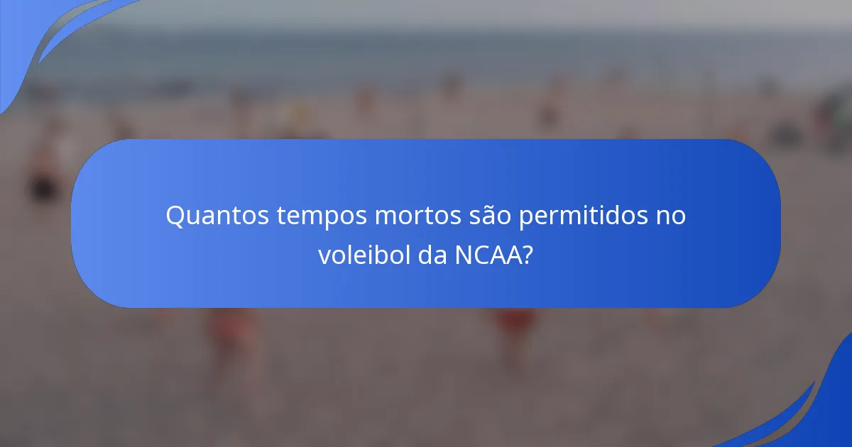 Quantos tempos mortos são permitidos no voleibol da NCAA?