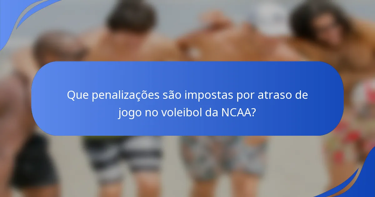 Que penalizações são impostas por atraso de jogo no voleibol da NCAA?