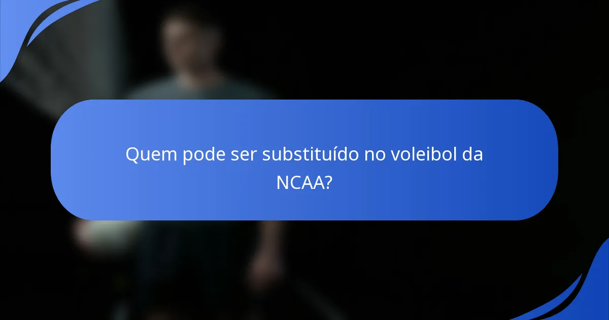 Quem pode ser substituído no voleibol da NCAA?
